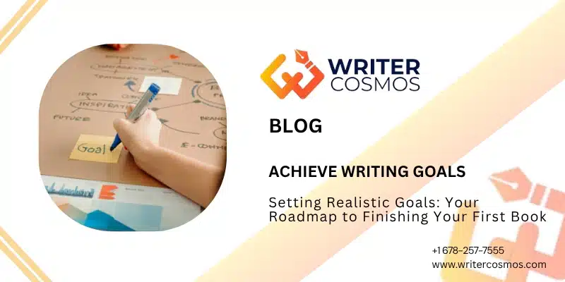 Setting Realistic Goals: Your Roadmap to Finishing Your First Book