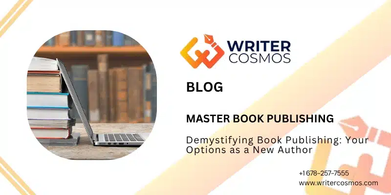 Demystifying Book Publishing: Your Options as a New Author