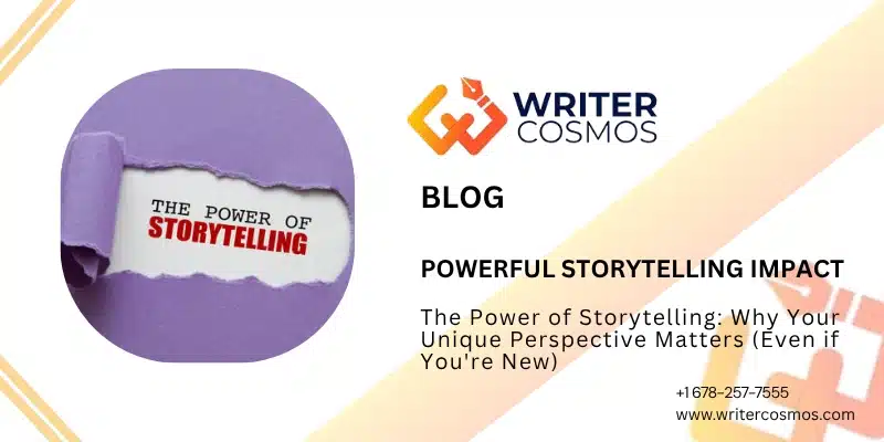 The Power of Storytelling: Why Your Unique Perspective Matters (Even if You're New)