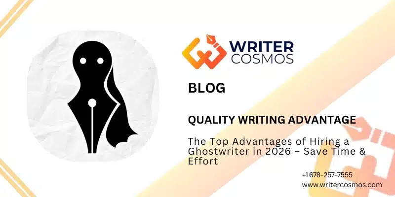 The Top Advantages of Hiring a Ghostwriter in 2026 – Save Time & Effort